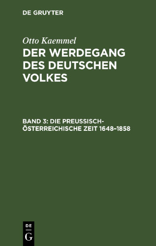 Der Werdegang des deutschen Volkes: Band 3 Die preußisch-österreichische Zeit 1648–1858