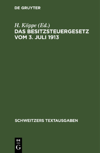 Das Besitzsteuergesetz vom 3. Juli 1913: mit den Ausführungsbestimmungen des Bundesrats Preußens, Bayerns und Sachsens und den amtlichen Hilfstabellen