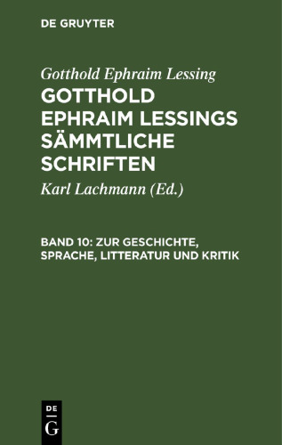 Gotthold Ephraim Lessings Sämmtliche Schriften. Band 10 Zur Geschichte, Sprache, Litteratur und Kritik: Fortsetzung. Aus Lessing’s Nachlaß