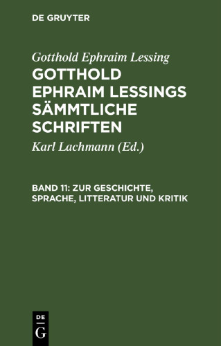 Gotthold Ephraim Lessings Sämmtliche Schriften. Band 11 Zur Geschichte, Sprache, Litteratur und Kritik: (Fortsetzung.)