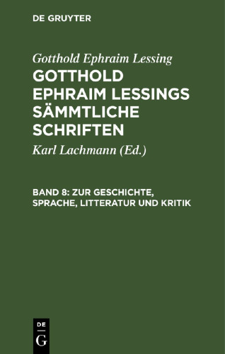 Gotthold Ephraim Lessings Sämmtliche Schriften. Band 8 Zur Geschichte, Sprache, Litteratur und Kritik: (Fortsetzung.)