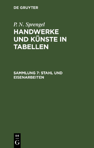 Handwerke und Künste in Tabellen: Sammlung 7 Stahl und Eisenarbeiten