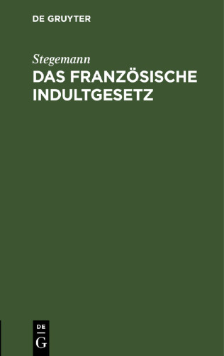Das französische Indultgesetz: vom 13. August 1870 und seine Nichtanwendbarkeit auf Deutsche Wechselverpflichtungen, nach der Entscheidung des Deutschen Oberhandelsgerichts zu Leipzig vom 21. Februar 1871.