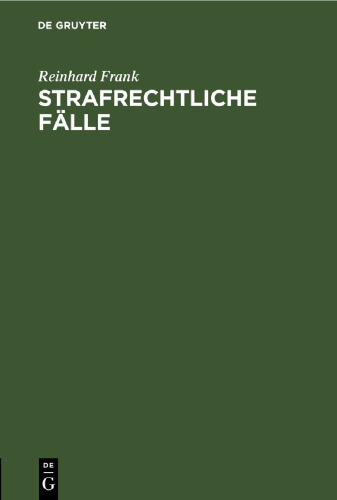 Strafrechtliche Fälle: Für Übungen an Universitäten und bei Justizbehörden