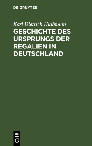 Geschichte des Ursprungs der Regalien in Deutschland: Ein Nachtrag zu des Verfassers Deutscher Finanzgeschichte des Mittelalters