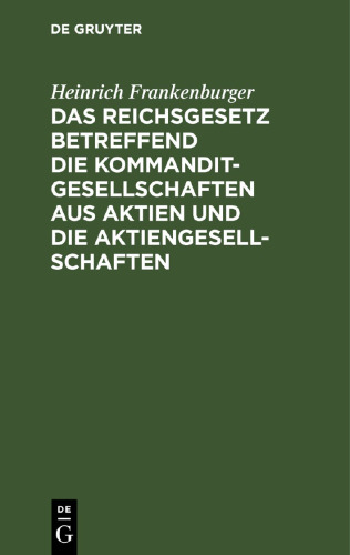 Das Reichsgesetz betreffend die Kommanditgesellschaften aus Aktien und die Aktiengesellschaften: Text-Ausgabe mit Anmerkungen und Sachregister