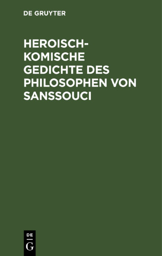 Heroisch-Komische Gedichte des Philosophen von Sanssouci: Nebst einem Anhange