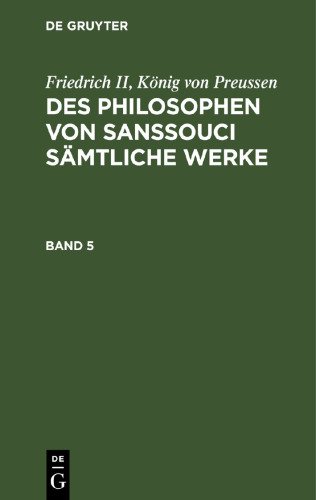 Des Philosophen von Sanssouci sämtliche Werke: Band 5