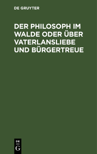 Der Philosoph im Walde oder über Vaterlansliebe und Bürgertreue: Ein Philosophischer Roman