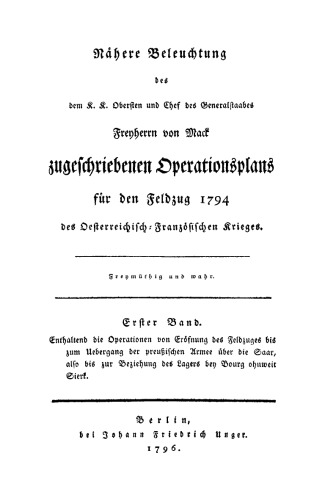 Nähere Beleuchtung des dem K. K. Obersten Freyherrn von Mack zugeschriebenen Operationsplans für den Feldzug 1794 des Oesterreichisch-Französischen Krieges: Band 1
