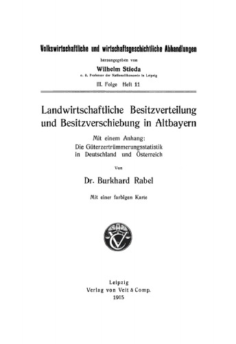 Landwirtschaftliche Besitzverteilung und Besitzverschiebung in Altbayern: Mit einem Anhang: Die Güterzertrümmerungsstatistik in Deutschland und Österreich