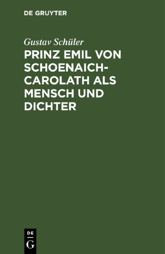 Prinz Emil von Schoenaich-Carolath als Mensch und Dichter