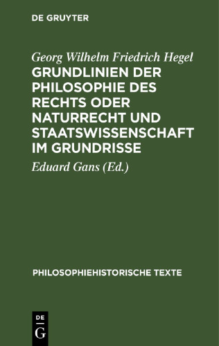Grundlinien der Philosophie des Rechts oder Naturrecht und Staatswissenschaft im Grundrisse: Nach der Ausgabe von Eduard Gans herausgegeben und mit einem Anhang versehen von Hermann Klenner