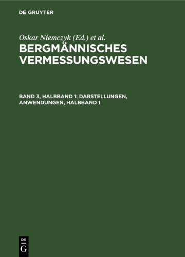 Bergmännisches Vermessungswesen: Band 3, Halbband 1 Darstellungen, Anwendungen, Halbband 1
