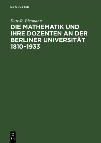 Die Mathematik und ihre Dozenten an der Berliner Universität 1810–1933: Stationen auf dem Wege eines mathematischen Zentrums von Weltgeltung