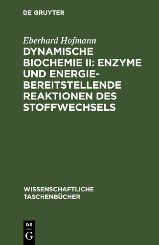 Dynamische Biochemie II: Enzyme und energiebereitstellende Reaktionen des Stoffwechsels