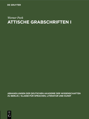 Attische Grabschriften I: Eine Nachlese zum Letzten Band der Inscriptiones Graecae II/III²