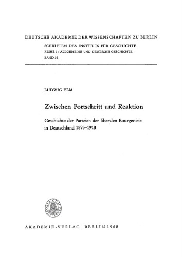 Zwischen Fortschritt und Reaktion: Geschichte der Parteien der liberalen Bourgeoisie in Deutschland 1893–1918