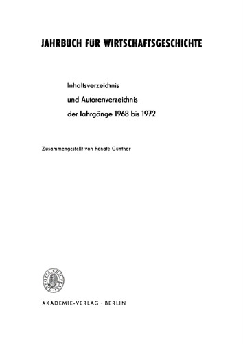 Jahrbuch für Wirtschaftsgeschichte / Economic History Yearbook: Inhaltsverzeichnis und Autorenverzeichnis der Jahrgänge 1968 bis 1972