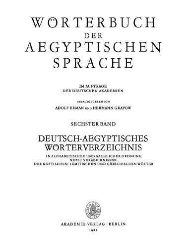 Wörterbuch der aegyptischen Sprache. Band 6 Deutsch-aegyptisches Worterverzeichnis: In alphabetischer und sachlicher Ordnung nebst Verzeichnissen der koptischen, semitischen und griechischen Wörter