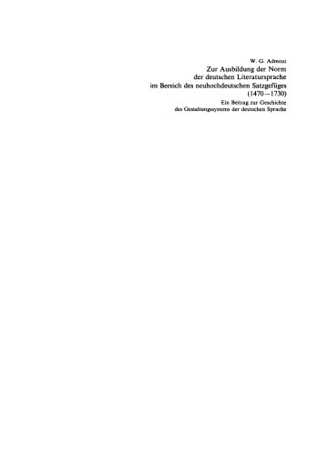 Zur Ausbildung der Norm der deutschen Literatursprache ım Bereich des neuhochdeutschen Satzgefüges (1470–1730): Ein Beitrag zur Geschichte des Gestaltungssystems der deutschen Sprache