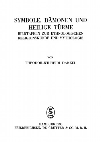 Symbole, Dämonen und heilige Türme: Bildtafeln zur ethnologischen Religionskunde und Mythologie