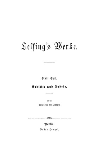 Gotthold Ephraim Lessings Sämmtliche Schriften: Teil 1/2 Gedichte und Fabeln. Minna von Barnhelm. Miß Sara Sampson. Philotas