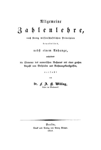 Allgemeine Zahlenlehre, nach streng wissenschaftlichen Principien bearbeitet: Nebst einem Anhange, enthaltend die Elemente der numerischen Rechnens mit der großen Anzahl von Beispielen und Rechnungskunstgriffen