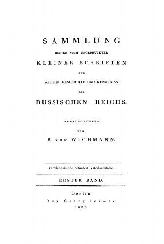 Sammlung bisher noch ungedruckter kleiner Schriften zur ältern Geschichte und Kenntniss des Russischen Reichs, Band 1