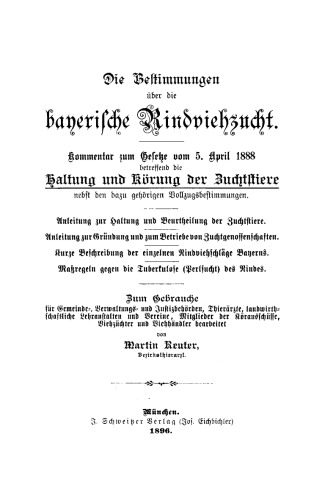 Die Bestimungen über die bayerische Rindviehzucht: Kommentar zum Gesetze vom 5. April 1888 betreffend die Haltung und Kürung der Zuchtstiere nebst dazu gehörigen Vollzugsbestimmungen