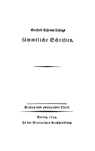 Gotthold Ephraim Lessings Sämmtliche Schriften. Band 27 Gotthold Ephraim Lessings Briefwechsel mit Karl Wilhelm Ramler, Johann Joachim Eschenburg und Friedrich Nicolai: Nebst einigen Anmerkungen über Lessings Briefwechsel mit Moses Mendelssohn