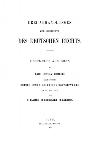 Drei Abhandlungen zur Geschichte des Deutschen Rechts: Festgruss aus Bonn an Carl Gustav Homeyer zur Feier seiner fünfzigjährigen Doktorwürde am 28. Juli 1871