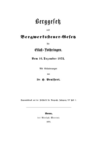 Berggesetz und Bergwerkssteuer-Gesetz für Elsaß-Lothringen vom 16. Dezember 1873