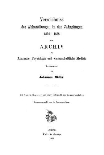 Archiv für Anatomie, Physiologie und wissenschaftliche Medicin: Verzeichniss der Abhandlungen in den Jahrgängen 1834–1858 des Archiv für Anatomie, Physiologie und wissenschaftliche Medizin