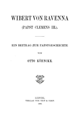 Wibert von Ravenna: (Papst Clemens III.). Ein Beitrag zur Papstgeschichte