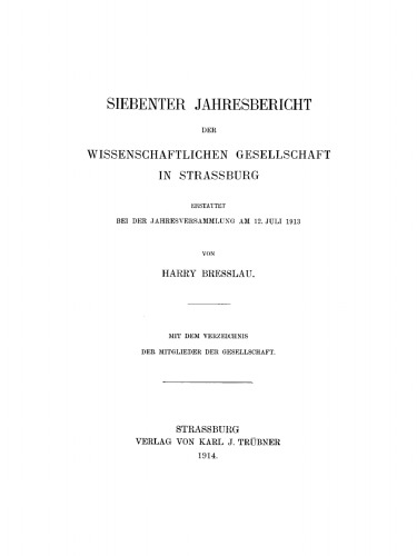 Jahresbericht der Wissenschaftlichen Gesellschaft in Straßburg. 7/1914 Siebenter Jahresbericht der Wissenschaftlichen Gesellschaft in Strassburg: Erstattet bei der Jahresversammlung am 12. Juli 1913. Mit dem Verzeichnis der Mitglieder der Gesellschaft