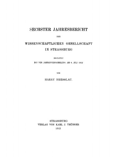 Jahresbericht der Wissenschaftlichen Gesellschaft in Straßburg. 6/1912 Sechster Jahresbericht der Wissenschaftlichen Gesellschaft in Strassburg: 6. Juli 1912