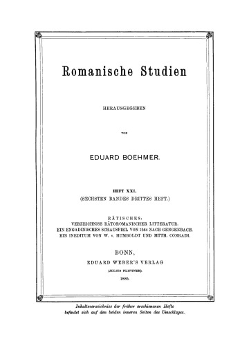 Romanische Studien: Heft 21 Rätisches: Verzeichnis Rätoromanischer Litteratur. Ein Engadinisches Schauspiel von 1564 nach Gengenbach. Ein Ineditüm von W. V. Humboldt und Mtth. Conradi