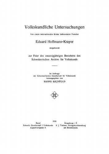 Volkskundliche Untersuchungen: Von einem internationalen Kreise befreundeter Forscher. Zur Feier des zwanzigjährigen Bestehens des Schweizerischen Archivs für Volkskunde