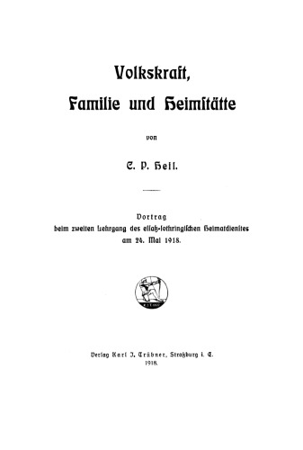 Volkskraft, Familie und Heimstätte: Vortrag beim zweiten Lehrgang des elsaß-lothringischen Heimatdienstes am 24. Mai 1918