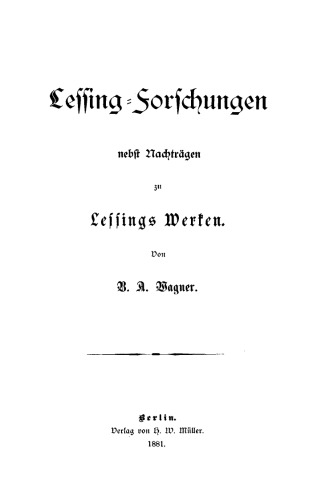 Lessing-Forschungen nebst Nachträgen zu Lessings Werken