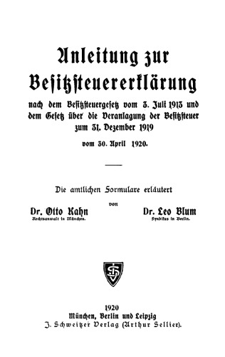 Anleitung zur Besitzsteuererklärung vom 30. April 1920: Nach dem Besitzsteuergesetz vom 5. Juli 1913 und dem Gesetz über die Veranlagung der Besitzsteuer zum 31. Dezember 1919