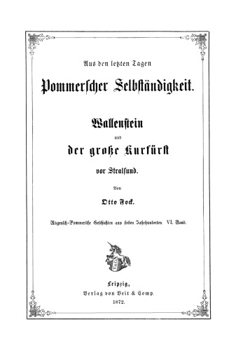 Rügensch-Pommersche Geschichten aus sieben Jahrhunderten. Band 6 Aus den letzten Zeiten Pommerscher Selbstständigkeit: Wallenstein und der Große Kurführst vor Strahlsund