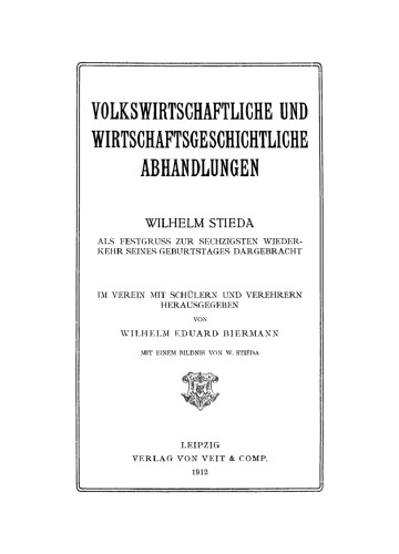 Volkswirtschaftliche und wirtschaftsgeschichtliche Abhandlungen: Wilhelm Stieda. Als Festgruss zur sechzigsten Wiederkehr seines Geburtstages Dargebracht