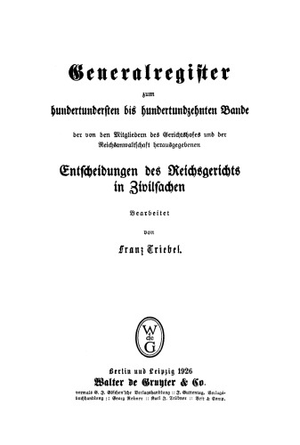 Entscheidungen des Reichsgerichts in Zivilsachen: Gen.-reg. Bd. 100–110 Generalregister zum 100–110 Bande