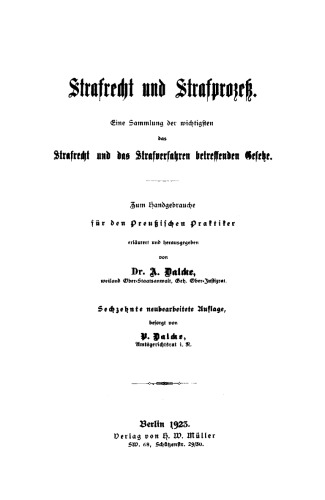Strafrecht und Strafprozeß: Eine Sammlung der wichtigsten, das Strafrecht und das Strafverfahren betreffenden Gesetze. Zum Handgebrauch für den preussischen Praktiker