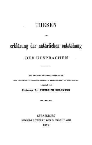 Thesen zur Erklärung der natürlichen Entstehung der Ursprachen: Der Zehnten Generalversammlung der Deutschen Anthropologischen Gesellschaft in Strassburg