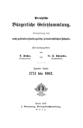 Preussische Bürgerliche Gesetzsammlung: Sammlung der noch geltenden Landesgesetze privatrechtlichen Inhalts: Band 2 1773 bis 1902
