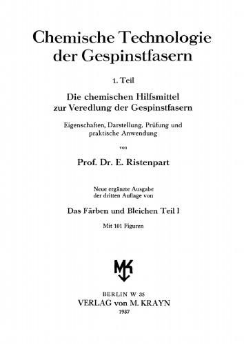 Chemische Technologie der Gespinstfasern. Teil 1 Die chemischen Hilfsmittel zur Veredlung der Gespinstfasern: Eigenschaften, Darstellung, Prüfung und praktische Anwendung