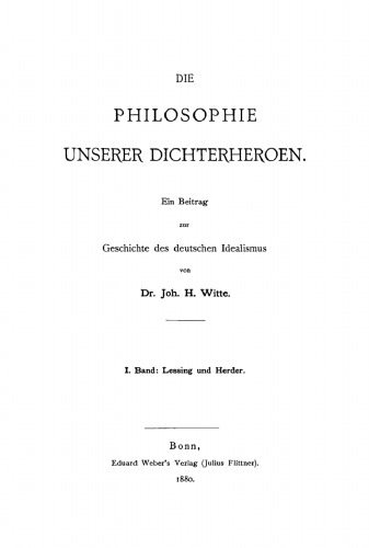 Die Philosophie unserer Dichterheroen. Ein Beitrag zur Geschichte des deutschen Idealismus: I. Band: Lessing und Herder
